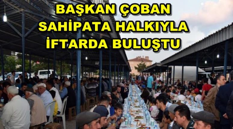 BURHANETTİN ÇOBAN SAHİPATA HALKIYLA İFTARDA BULUŞTU
