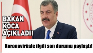 Bakan Fahrettin Koca, koronavirüsle ilgili son durumu açıkladı!