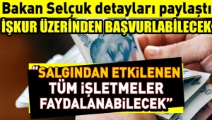 Bakan Selçuk açıkladı , Etkilenen tüm işletmelerimiz başvurabilir