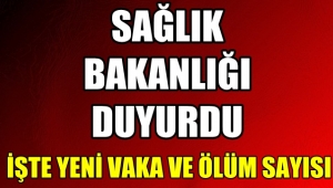 İşte Yeni Vaka Ve Ölüm Sayısı !!
