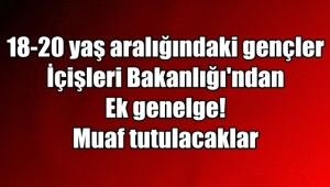 18-20 yaş aralığındaki gençler için İçişleri Bakanlığı'ndan Ek genelge!