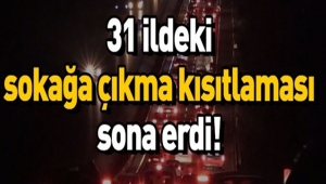 31 ildeki sokağa çıkma kısıtlaması sona erdi