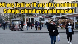 60 yaş üstü ve 18 yaş altı çocuklara sokağa çıkma yasağı geliyor!!