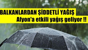 Afyon'a sağanak yağış geliyor !