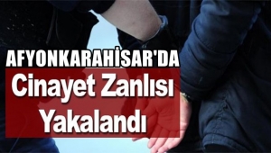 Afyon'da Cinayet Zanlısı yakalandı