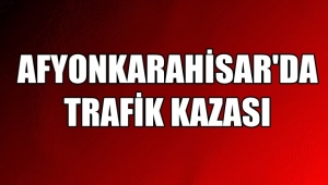 Afyon'da, Minibüs Tır'a çarptı !