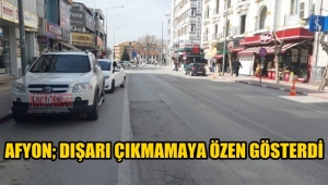 Afyon'da vatandaşlar dışarı çıkmamaya özen gösterdi !! 