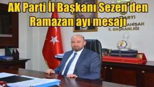 AK Parti İl Başkanı Hüseyin Sezen’den Ramazan ayı mesajı