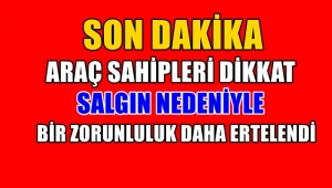 Araç Sahipleri Dikkat !! Salgın nedeniyle zorunluluk ertelendi