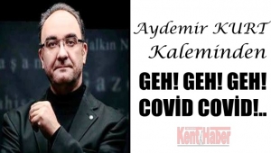 Aydemir KURT 'Geh! Geh! Geh! Covid Covid!..