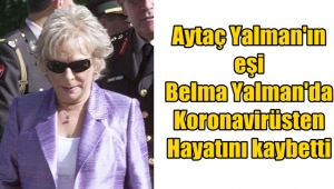 Aytaç Yalman'ın eşi Belma Yalman'da Koronavirüsten vefat etti