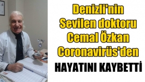 Denizli'nin sevilen doktoru Cemal Özkan Coronavirüs'den vefat etti