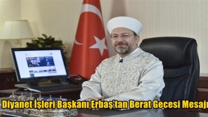 Diyanet İşleri Başkanı Erbaş’tan Berat Gecesi Mesajı