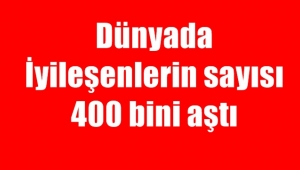 Dünyada İyileşenlerin sayısı 400 bini geçti