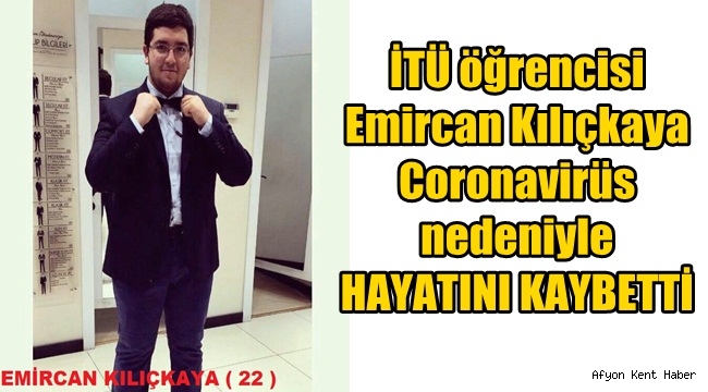 Emircan Kılıçkaya corona virüs nedeniyle hayatını kaybetti