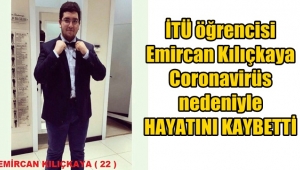 Emircan Kılıçkaya corona virüs nedeniyle hayatını kaybetti
