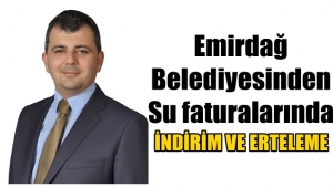 Emirdağ Belediyesi su faturalarında indirim ve erteleme yapıldığını duyurdu