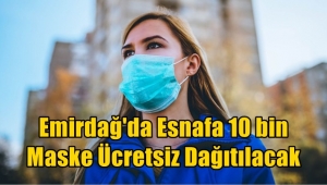 Emirdağ'da Esnafa 10 bin Maske Ücretsiz Dağıtılacak