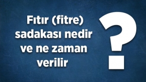 Fıtır (fitre) sadakası nedir ve ne zaman verilir?