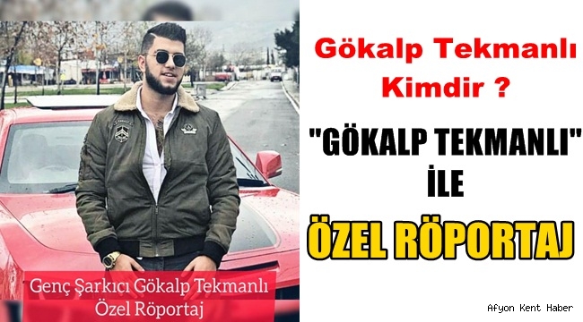 Gökalp Tekmanlı Özel Röportaj: Gökalp Tekmanlı kimdir?