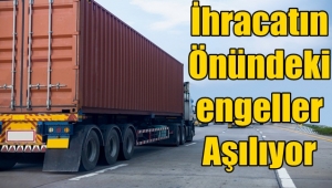 İhracatın Önündeki Engeller Aşılıyor