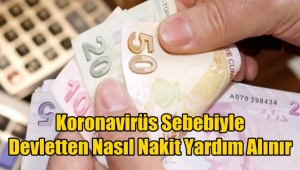 Koronavirüs Sebebi ile Devletten Nasıl Nakit Yardım Alınır ?