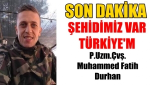 Piyade Uzman Çavuş Muhammet Fatih Durhan şehit oldu!