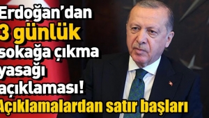 Recep Tayyip Erdoğan 3 günlük sokağa çıkma açıklaması!