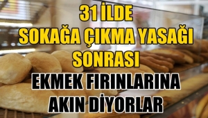 Sokağa çıkma yasağı sonrası Ekmek Fırınlarına akın ettiler !!