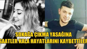Sokağa çıkma yasağına bir saat kala hayatlarını kaybettiler