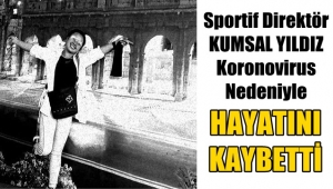 Sportif Direktör Kumsal Yıldız Koronovirus Nedeniyle Hayatını Kaybetti