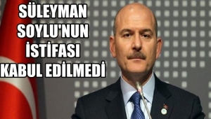 İçişleri Bakanı Soylu'nun istifası kabul edilmedi !