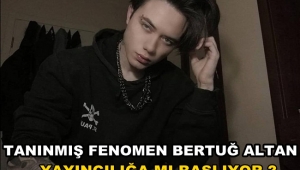 Tanınmış Fenomen Bertuğ Altan Yayıncılığa mı Başlıyor?