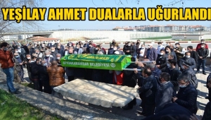 Yeşilay Ahmet Dualarla Uğurlandı