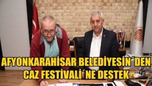 Afyonkarahisar Belediyesi Caz Festivaline destek verecek! 