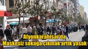 Afyonkarahisar'da Maskesiz sokağa çıkmak artık yasak !! 