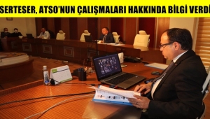 Serteser, Atso’nun Çalışmaları Hakkında Bilgi Verdi