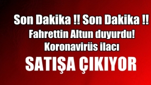 Son Dakika ! Fahrettin Altun, Koronavirüs ilacı satışa çıkıyor