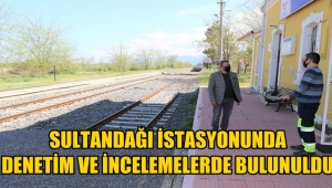 Sultandağı İstasyonunda denetim ve incelemelerde bulunuldu