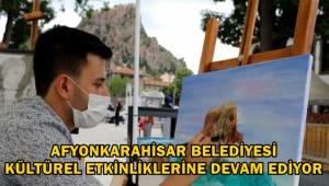 Afyonkarahisar Belediyesi Kültürel etkinliklerine devam ediyor