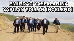Emirdağ Yaylalarına Yapılan Yollar İncelendi