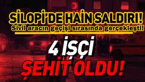 Şırnak'ta hain saldırı : 4 işçi hayatını kaybetti