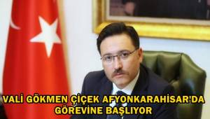 Vali Gökmen Çiçek Afyonkarahisar'da Görevine başlıyor