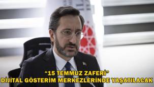 “15 TEMMUZ ZAFERİ” DİJİTAL GÖSTERİM MERKEZLERİNDE YAŞATILACAK