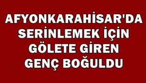 17 yaşındaki Oğuzhan, yüzmek için girdiği gölette boğuldu