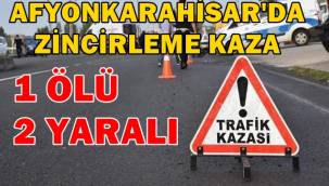 Afyon'da Zincirleme Trafik Kazası !! 1 Ölü, 2 Yaralı var..