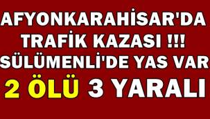 Afyonkarahisar'da Trafik Kazasında 2 kişi hayatını kaybetti !