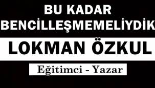 Bu Kadar Bencilleşmemeliydik