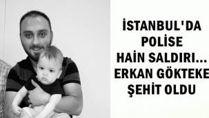 Polise Hain Saldırı !! Erkan Gökteke Şehit oldu !