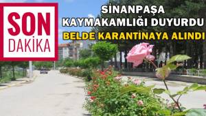 Sinanpaşa Kaymakamlığı Duyurdu, Belde Karantinaya alındı !